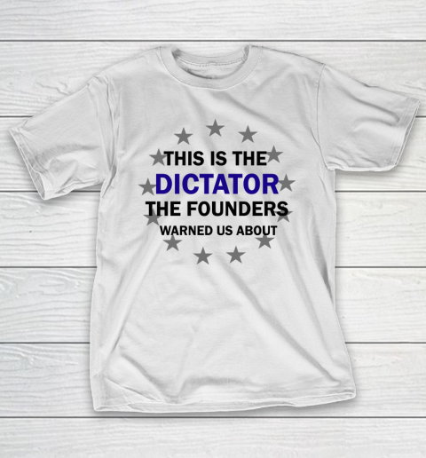 This Is The Dictator The Founders Warned Us About Anti Biden T-Shirt
