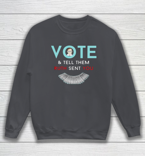 Vote Tell Them Ruth Sent You Notorious RBG Sweatshirt 4