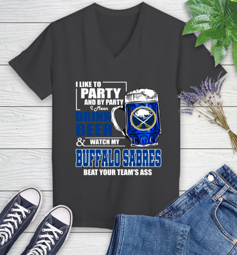 NHL I Like To Party And By Party I Mean Drink Beer And Watch My Buffalo Sabres Beat Your Team's Ass Hockey Women's V-Neck T-Shirt 8