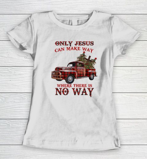 Only Jesus Can Make Way Where There Is No Way Christmas Vacation Women's T-Shirt