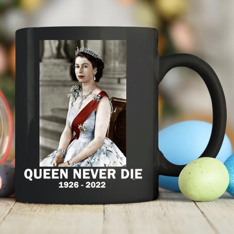 Queen Never Die Sad Day In England Cry Queen Elizabeth Ceramic Mug 11oz
