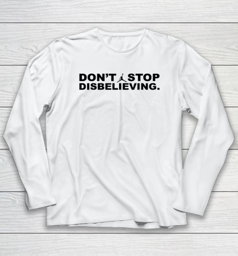 Don't Stop Disbelieving Long Sleeve T-Shirt