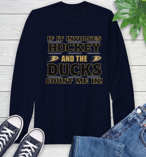 NHL If It Involves Hockey And The Anaheim Ducks Count Me In Sports Long Sleeve T-Shirt 4