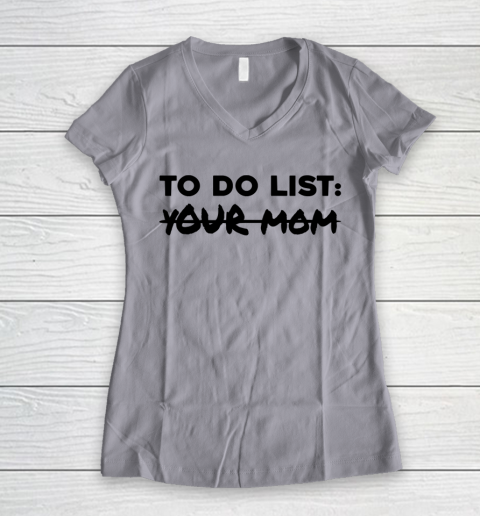 Mother's Day Funny Gift Ideas Apparel  Funny To Do List Shirt Your Mom Student Party Mom Lover T Sh Women's V-Neck T-Shirt 10
