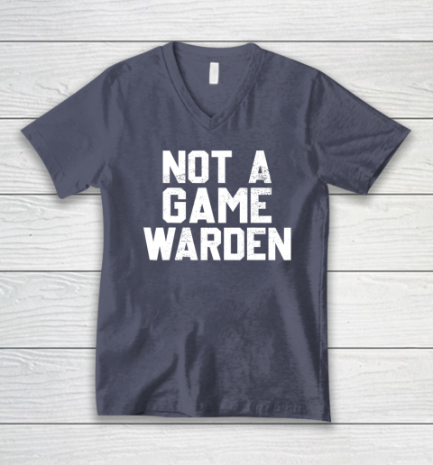 Not A Game Warden V-Neck T-Shirt 6
