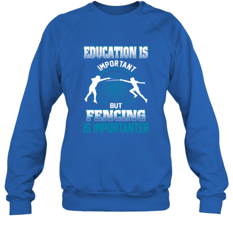Education Is Important But Fencing Is Importanter Sweatshirt 4