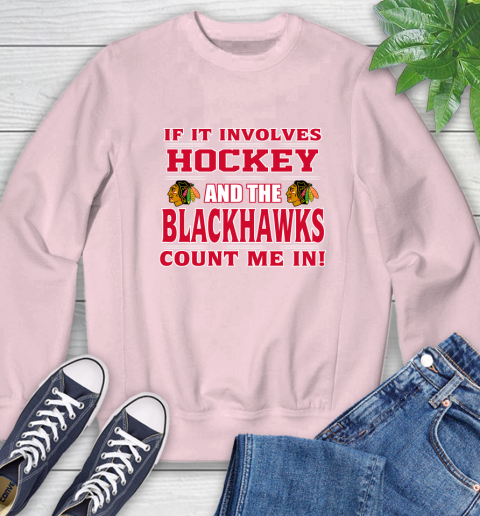 NHL If It Involves Hockey And The Chicago Blackhawks Count Me In Sports Sweatshirt 9