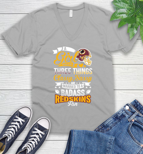 Washington Redskins NFL Football A Girl Should Be Three Things Classy Sassy And A Be Badass Fan V-Neck T-Shirt 3