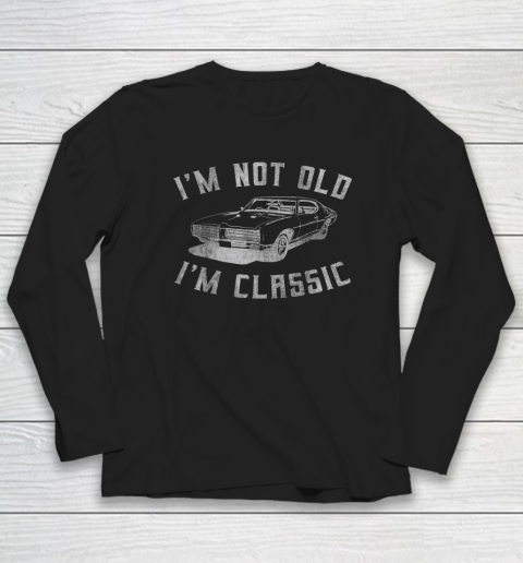 I'm Not Old I'm Classic Funny Car Graphic Long Sleeve T-Shirt