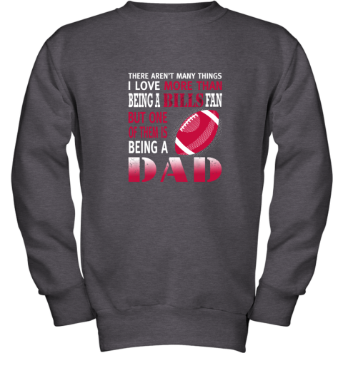 u0pa i love more than being a bills fan being a dad football youth sweatshirt 47 front dark heather