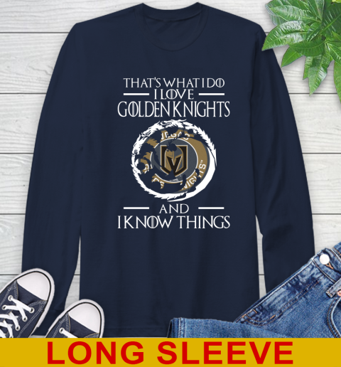 Vegas Golden Knights NHL Hockey That's What I Do I Love My Team And I Know Things Game Of Thrones 57