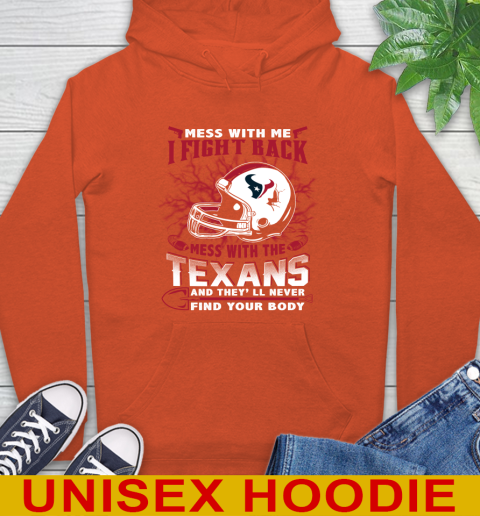 NFL Football Houston Texans Mess With Me I Fight Back Mess With My Team And They'll Never Find Your Body Shirt Hoodie 4