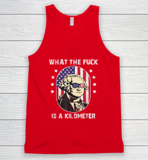 WTF What The Fuck Is A Kilometer George Washington Tank Top 4