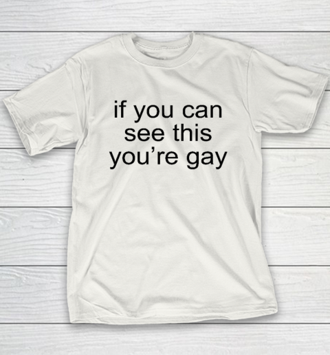 If You Can See This You're Gay Youth T-Shirt