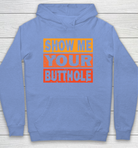 Show Me Your Butthole Funny Hoodie 8