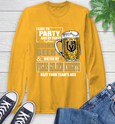 NHL I Like To Party And By Party I Mean Drink Beer And Watch My Vegas Golden Knights Beat Your Team's Ass Hockey Long Sleeve T-Shirt 2