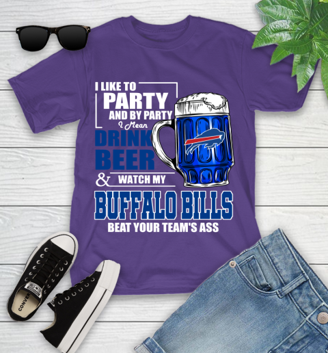 NFL I Like To Party And By Party I Mean Drink Beer and Watch My Buffalo Bills Beat Your Team's Ass Football Youth T-Shirt 3