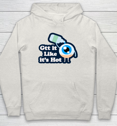 Gtt it Like it's Hot  Funny Eye Drop Hoodie 8