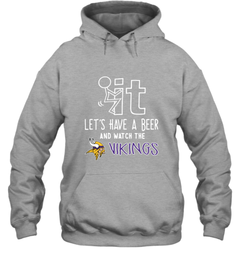 NFL Fuck It Let's Have A Beer And Watch The MINNESOTA VIKINGS LOGO ytvq fuck it lets have a beer and watch the minnesota hoodie 23 front sport grey