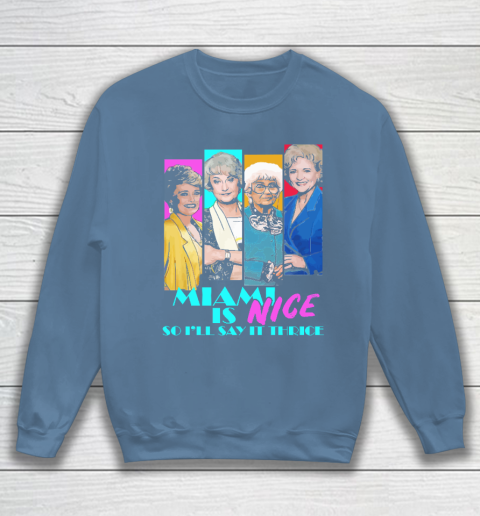 The Golden Girls Tshirt Miami Is Nice So I'll Say It Thrice Sweatshirt 6