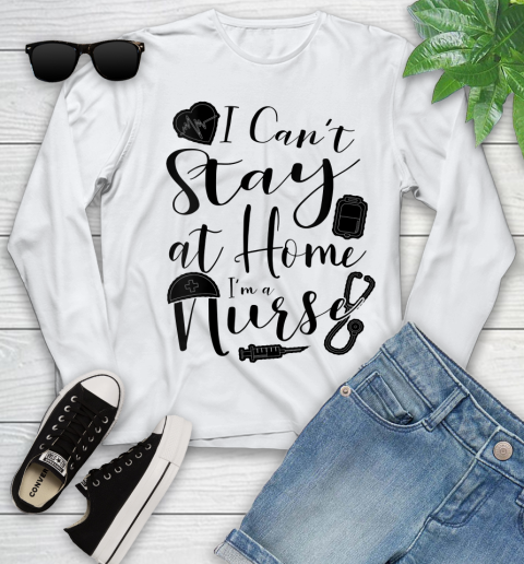 Nurse Shirt Womens I Can't Stay At Home I'm a Nurse Nursing Gift T Shirt Youth Long Sleeve