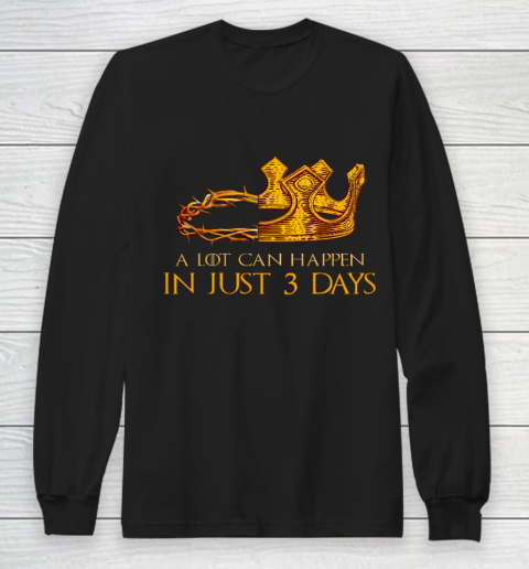 A Lot Can Happen In 3 Days Christian Easter Day Long Sleeve T-Shirt