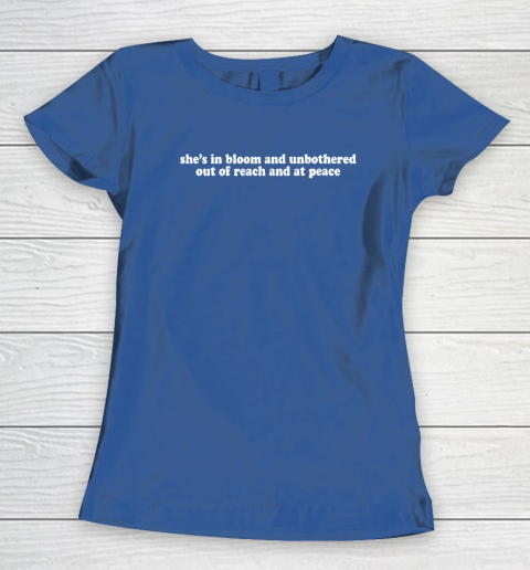 Womens She's In Bloom And Unbothered Out Of Reach And At Peace Women's T-Shirt 6