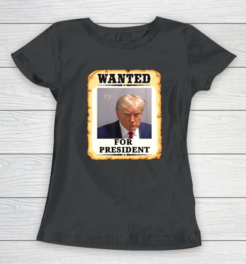 Wanted Donald Trump For President 2024 Women's T-Shirt