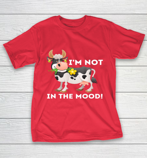 I m Not In The Mood Cow Lover Famer Cattle Ranch Farming T-Shirt 9