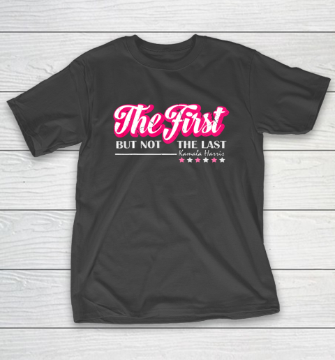 The First But Not The Last Kamala Harris VP 2020 T-Shirt