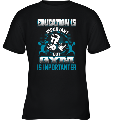 Education Is Important But GYM Is Importanter Youth T-Shirt