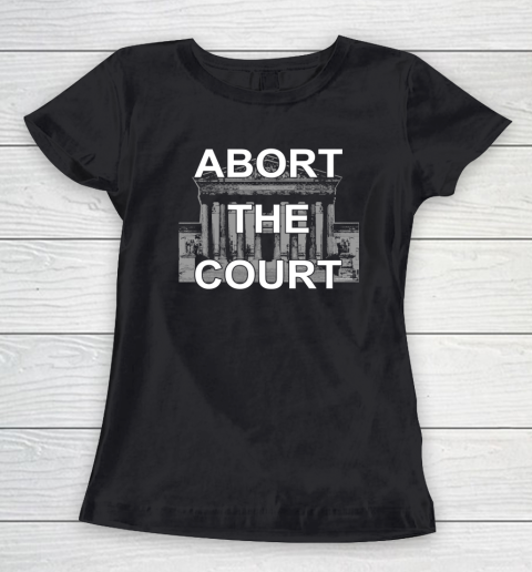 Abort The Supreme Court Shirt Overturns Roe v Wade Women's T-Shirt