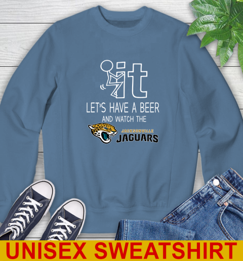 Jacksonville Jaguars Football NFL Let's Have A Beer And Watch Your Team Sports Sweatshirt 10