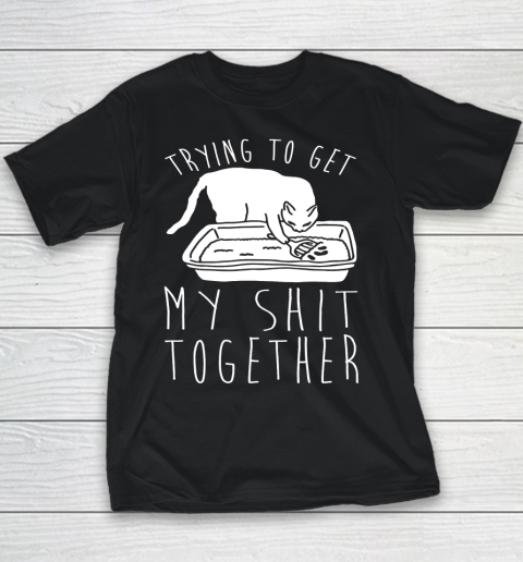 Trying to Get My Shit Together Funny Youth T-Shirt