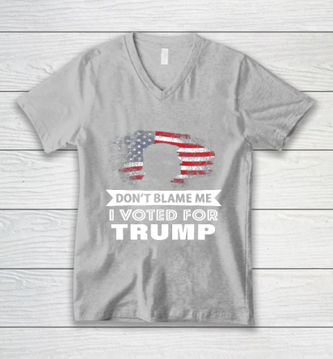 Don t Blame Me I Voted For Trump Shirt V-Neck T-Shirt 3