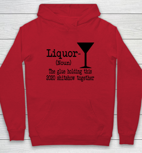 Liquor The Glues Holding This 2020 Shitshow Together Humor Hoodie 6