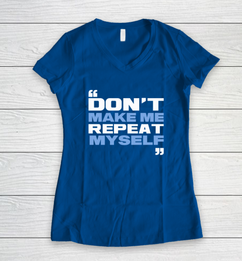 Topher Field Dont Make Me Repeat Myself Women's V-Neck T-Shirt 5