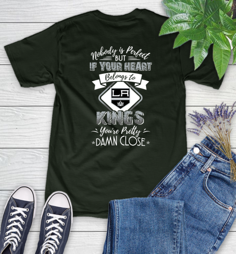 NHL Hockey Los Angeles Kings Nobody Is Perfect But If Your Heart Belongs To Kings You're Pretty Damn Close Shirt Women's T-Shirt 5