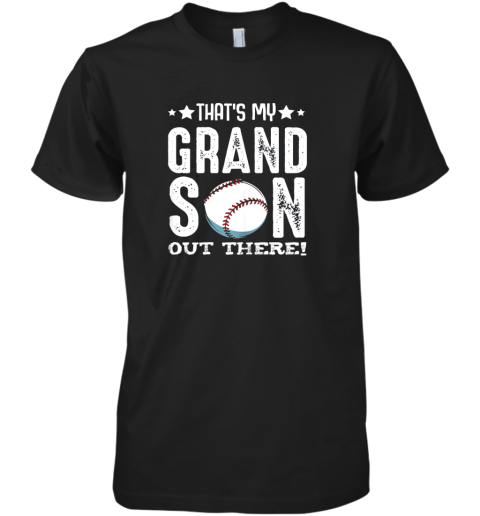That's My Grandson Out There Baseball Family Grandparents Premium Men's T-Shirt