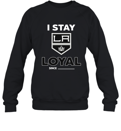 Los Angeles Kings I Stay Loyal Since Personalized Sweatshirt