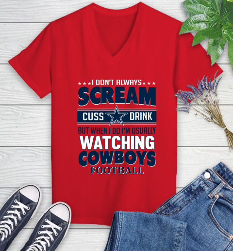 Dallas Cowboys NFL Football I Scream Cuss Drink When I'm Watching My Team Women's V-Neck T-Shirt 11