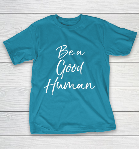 Cute Kindness Gift for Women Equality Quote Be a Good Human T-Shirt 7