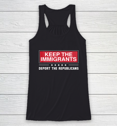 Keep The Immigrants Deport The Republicans Racerback Tank