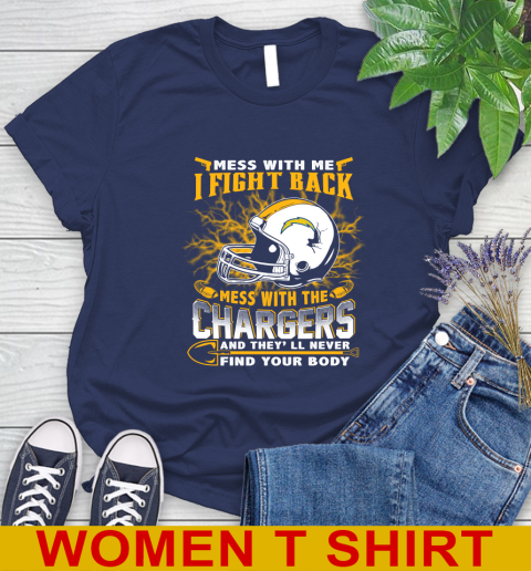 NFL Football San Diego Chargers Mess With Me I Fight Back Mess With My Team And They'll Never Find Your Body Shirt Women's T-Shirt 12
