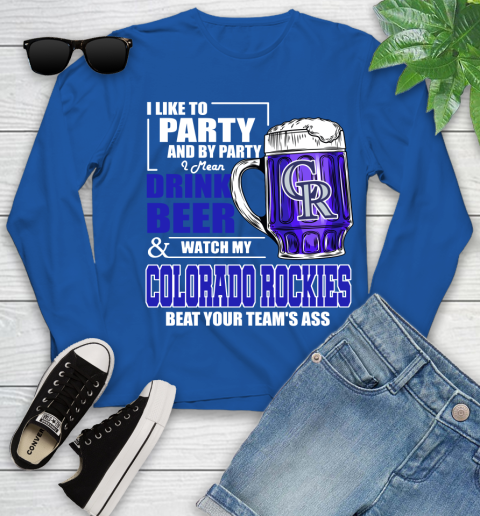 MLB I Like To Party And By Party I Mean Drink Beer And Watch My Colorado Rockies Beat Your Team's Ass Baseball Youth Long Sleeve 10