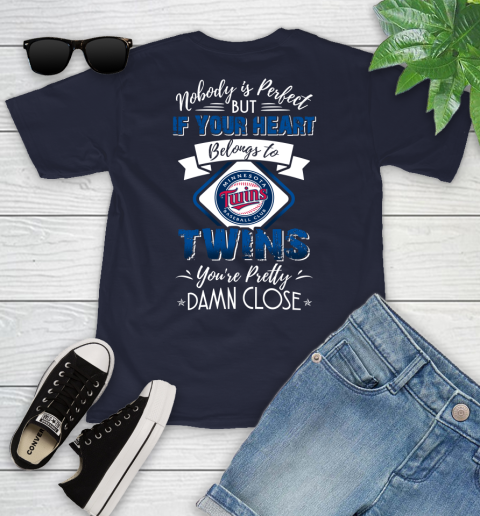 MLB Baseball Minnesota Twins Nobody Is Perfect But If Your Heart Belongs To Twins You're Pretty Damn Close Shirt Youth T-Shirt 2