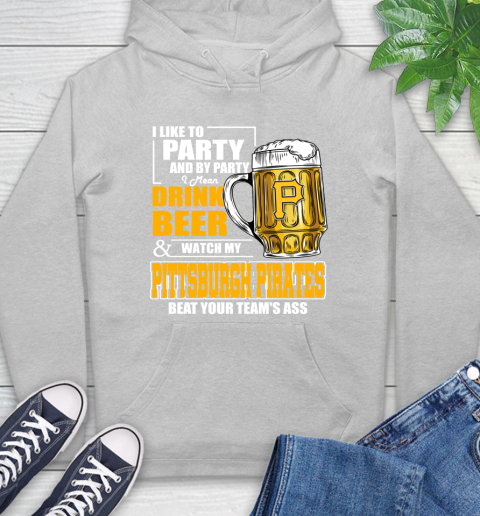 MLB I Like To Party And By Party I Mean Drink Beer And Watch My Pittsburgh Pirates Beat Your Team's Ass Baseball Hoodie 6