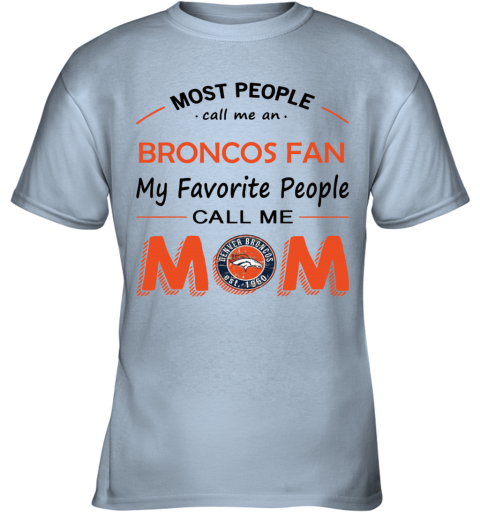 People Call Me DENVER BRONCOS Fan Mom - Rookbrand