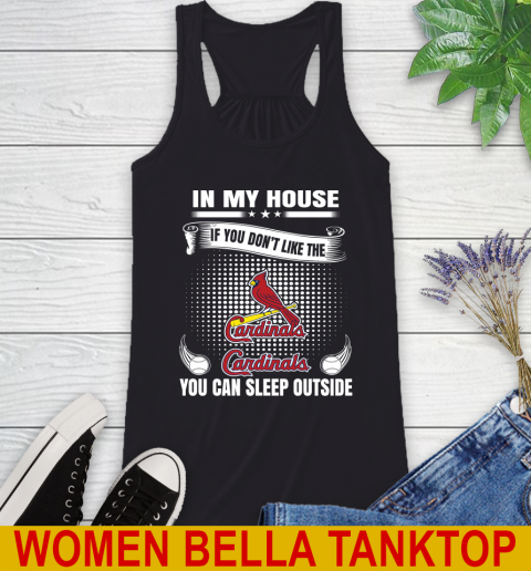 St.Louis Cardinals MLB Baseball In My House If You Don't Like The  Cardinals You Can Sleep Outside Shirt Racerback Tank