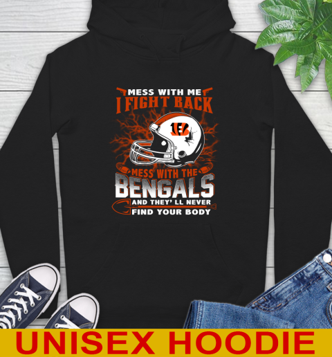 NFL Football Cincinnati Bengals Mess With Me I Fight Back Mess With My Team And They'll Never Find Your Body Shirt Hoodie
